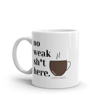 No Weak Sh*t Here Mug